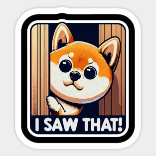 I SAW THAT meme Shiba inu Puppy Sticker